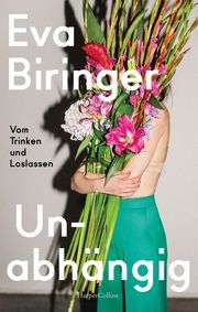 Unabhängig. Vom Trinken und Loslassen Biringer, Eva 9783365000168