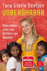 Unberührbar - Mein Leben unter den Bettlern von Benares Deetjen, Tara Stella 9783596195169