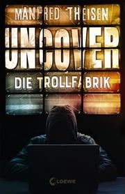 Uncover - Die Trollfabrik Theisen, Manfred 9783743201828