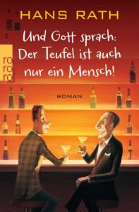 Und Gott sprach: Der Teufel ist auch nur ein Mensch! Rath, Hans 9783499268601