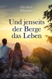 Und jenseits der Berge das Leben Musser, Elizabeth 9783868275971