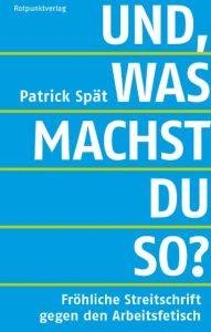 Und, was machst du so? Spät, Patrick 9783858696168