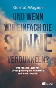 Und wenn wir einfach die Sonne verdunkeln? Wagner, Gernot 9783962384166