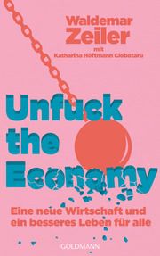 Unfuck the Economy Zeiler, Waldemar/Höftmann Ciobotaru, Katharina 9783442315956