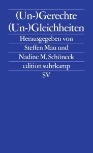 (Un-)Gerechte (Un-)Gleichheiten Steffen Mau/Nadine M Schöneck 9783518126844