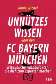 Unnützes Wissen über den FC Bayern Michel, Daniel 9783969053584