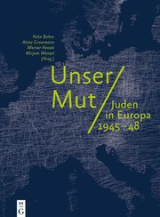 Unser Mut - Juden in Europa 1945-48 Kata Bohus/Atina Grossmann/Werner Hanak u a 9783110649185