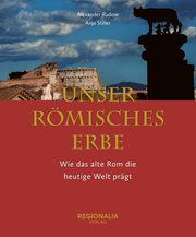 Unser römisches Erbe Stiller, Anja/Rudow, Alexander 9783955403997