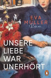 Unsere Liebe war unerhört Müller, Eva 9783328603344