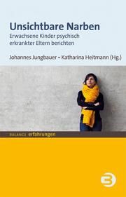 Unsichtbare Narben Jungbauer, Johannes (Prof.)/Heitmann, Katharina (M.A.) 9783867391702