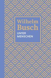 Unter Menschen Busch, Wilhelm 9783866996694