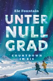 Unter Null Grad - Countdown im Eis Fountain, Ele 9783423764117