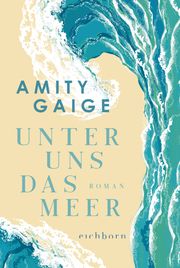 Unter uns das Meer Gaige, Amity 9783847901099