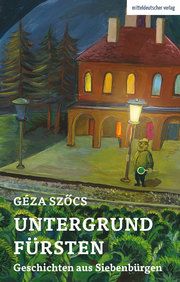 Untergrundfürsten - Geschichten aus Siebenbürgen Szocs, Géza 9783963114724