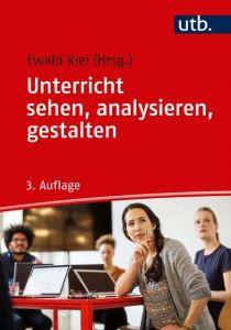 Unterricht sehen, analysieren, gestalten Ewald Kiel (Prof. Dr.) 9783825249533