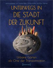 Unterwegs in die Stadt der Zukunft Andrea Baier/Christa Müller/Karin Werner 9783837671636