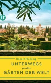 Unterwegs zu den Gärten der Welt Hücking, Renate 9783458364016