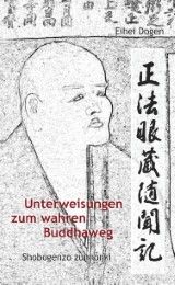 Unterweisungen zum wahren Buddha-Weg. Shobogenzo zuimonki Dogen, Eihei/Dogen-Zenji/Dogen, Meister 9783932337680