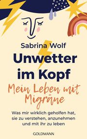 Unwetter im Kopf - Mein Leben mit Migräne Wolf, Sabrina 9783442180196