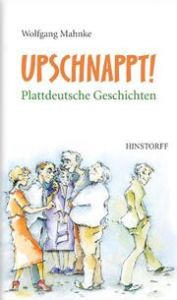 Upschnappt! Plattdeutsche Geschichten Mahnke, Wolfgang 9783356024715