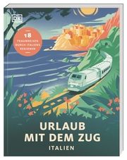 Urlaub mit dem Zug: Italien DK Verlag - Reise 9783734207679