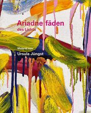 Ursula Jüngst - Ariadnefäden des Lichts Schneider, Erich/Kuhn, Joachim/Jüngst, Ursula 9783868333312