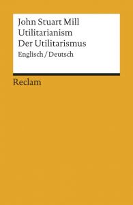 Utilitarianism/Der Utilitarismus Mill, John Stuart 9783150184615