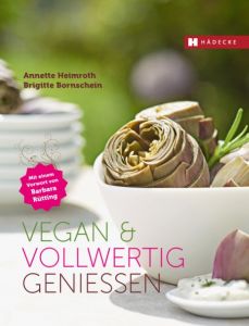 Vegan & vollwertig genießen Heimroth, Annette/Bornschein, Brigitte 9783775005739