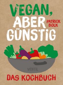 Vegan, aber günstig - Das Kochbuch Bolk, Patrick 9783955750831