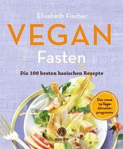 Vegan Fasten - Die 100 besten basischen Rezepte Fischer, Elisabeth 9783708807744