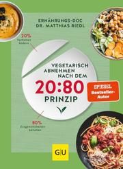 Vegetarisch abnehmen nach dem 20:80 Prinzip Riedl, Matthias/Cavelius, Anna/Henze, Katharina u a 9783833877056
