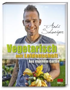 Vegetarisch mit Leidenschaft Schweiger, Andi 9783898834308