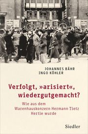 Verfolgt, arisiert, wiedergutgemacht? Bähr, Johannes/Köhler, Ingo 9783827501806