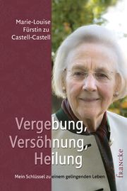 Vergebung, Versöhnung, Heilung Fürstin zu Castell-Castell, Marie-Louise 9783868274400