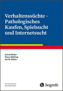 Verhaltenssüchte - Pathologisches Kaufen, Spielsucht und Internetsucht Müller, Astrid/Wölfling, Klaus/Müller, Kai W 9783801724276