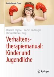 Verhaltenstherapiemanual: Kinder und Jugendliche Manfred Döpfner/Martin Hautzinger/Michael Linden 9783662589793