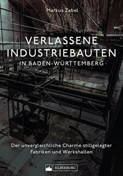 Verlassene Industriebauten in Baden-Württemberg Zabel, Markus 9783842524484