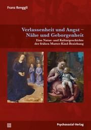 Verlassenheit und Angst - Nähe und Geborgenheit Renggli, Franz 9783837929737