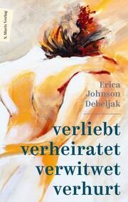 Verliebt, verheiratet, verwitwet, verhurt Debeljak, Erica Johnson 9783737412193