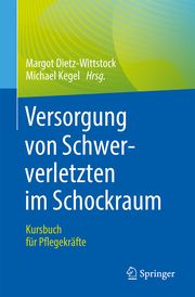 Versorgung von Schwerverletzten im Schockraum Margot Dietz-Wittstock/Michael Kegel 9783662653685