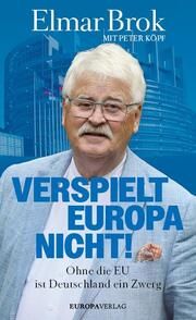 Verspielt Europa nicht! Brok, Elmar/Köpf, Peter 9783958906150