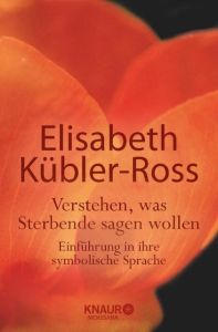 Verstehen, was Sterbende sagen wollen Kübler-Ross, Elisabeth 9783426873670