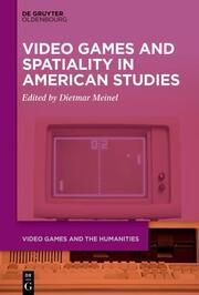 Video Games and Spatiality in American Studies Dietmar Meinel 9783111353302