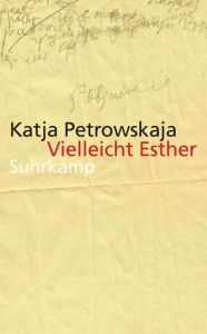 Vielleicht Esther Petrowskaja, Katja 9783518465967