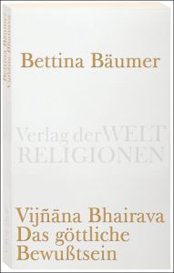 Vijnana Bhairava - Das göttliche Bewußtsein Bettina Bäumer 9783458720065