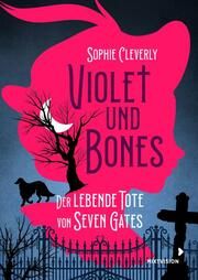 Violet und Bones - Der lebende Tote von Seven Gates Cleverly, Sophie 9783958541863
