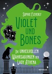 Violet und Bones - Die unheilvollen Wahrsagungen der Lady Athena Cleverly, Sophie 9783958541948