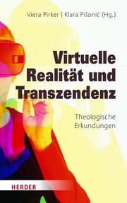 Virtuelle Realität und Transzendenz Viera Pirker/Klara Pisonic 9783451392665