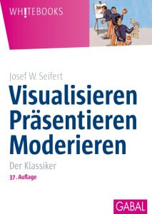 Visualisieren, Präsentieren, Moderieren Seifert, Josef W 9783869362403
