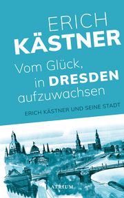 Vom Glück, in Dresden aufzuwachsen Kästner, Erich 9783855351312